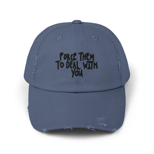 Force Them To Deal With You, Unisex Distressed Cap