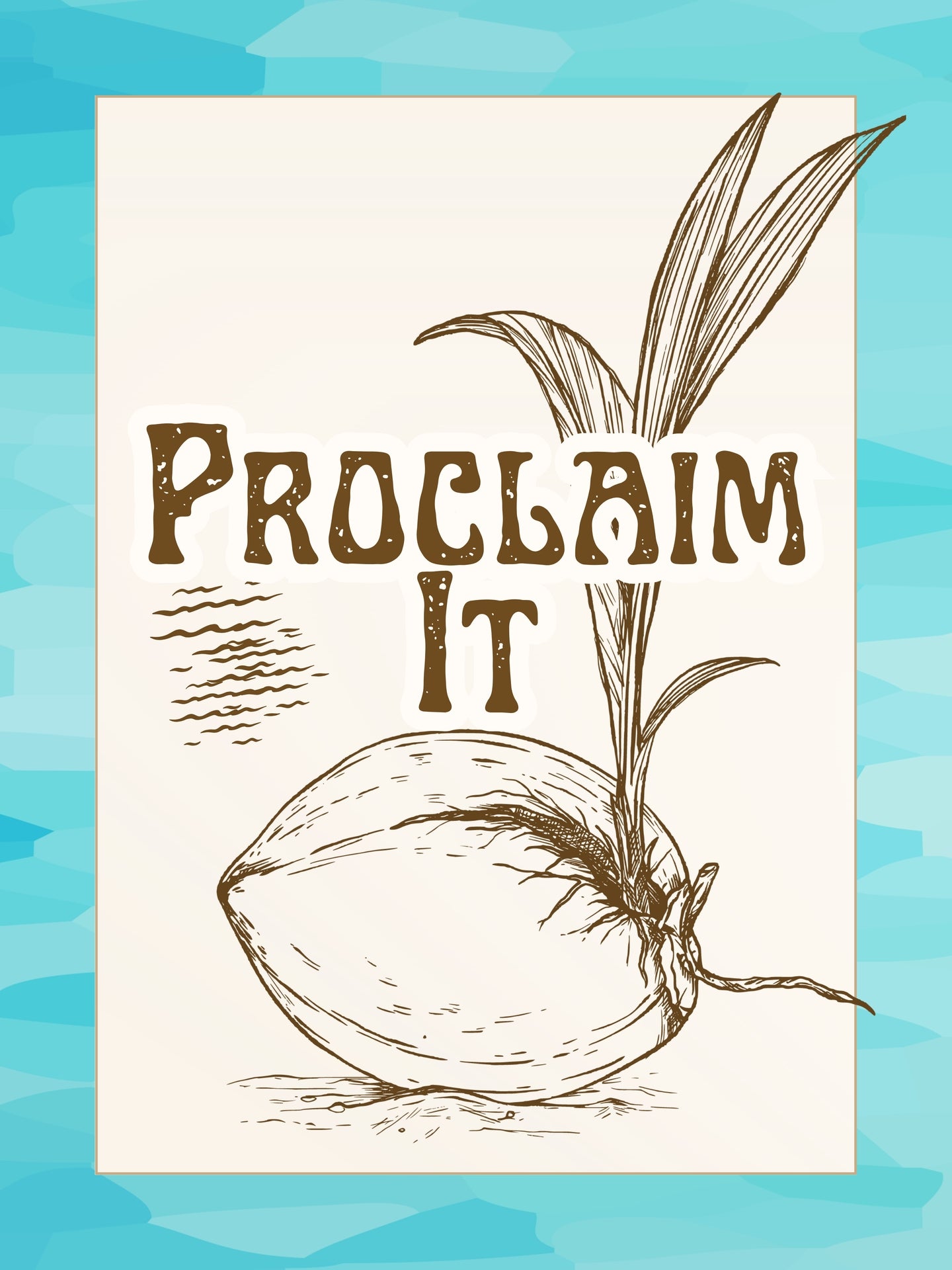 Know It. Proclaim It. Live It. Coconuts On Beach Set. German Etching Paper. 12x16 in.