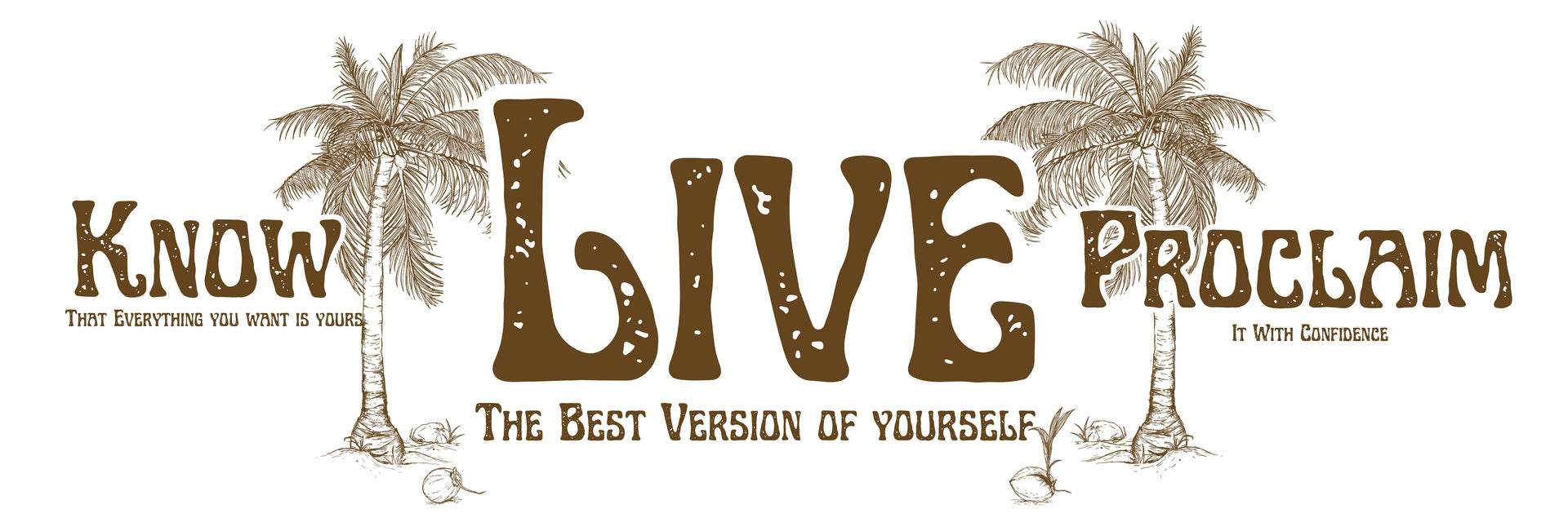 Know It. Proclaim It. Live It - Coconut Life. German Etching Fine Art Paper. 8x16in.