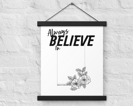 Always Believe In Classic, 11x14 in. Create in the space Poster with hangers